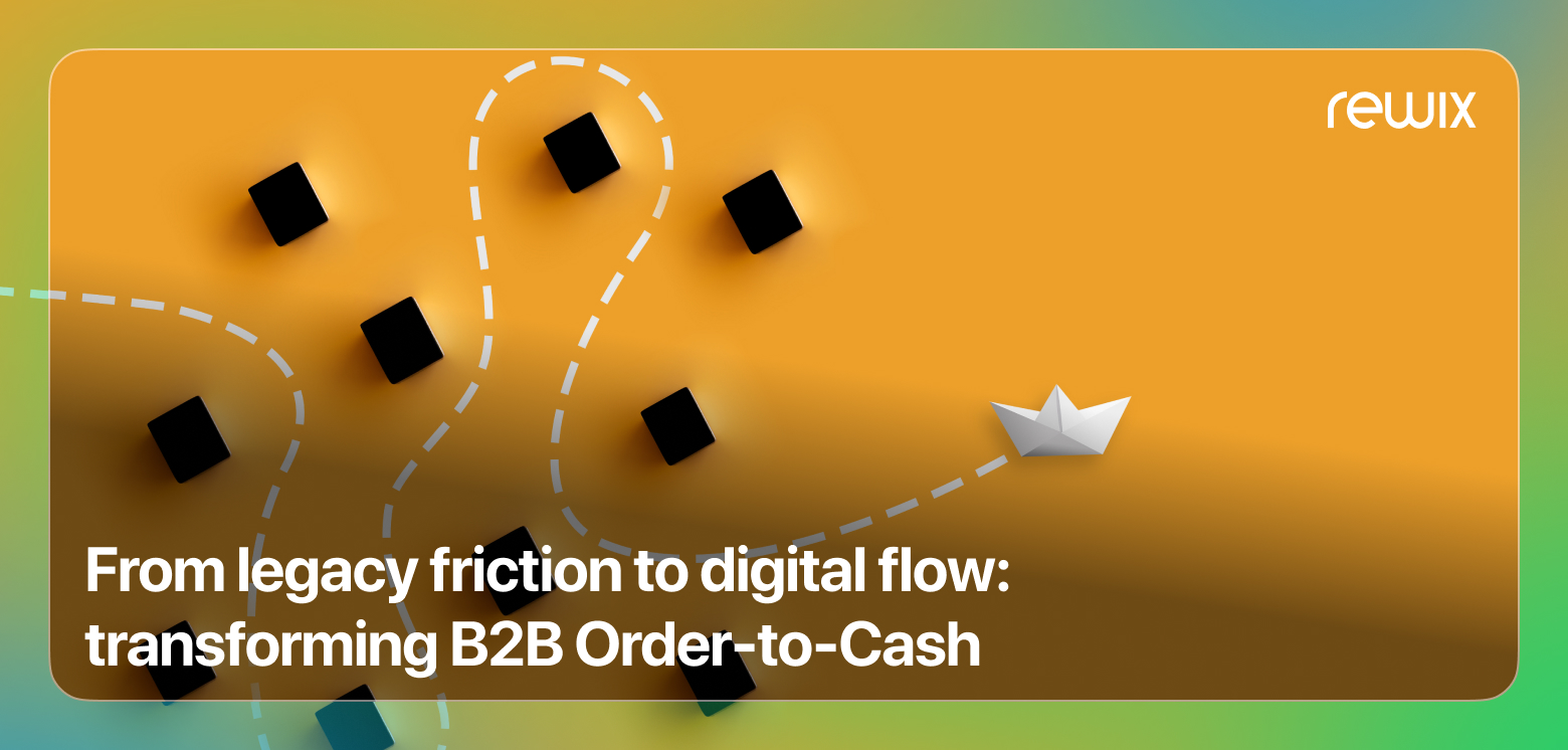 From Legacy Friction to Digital Flow: Transforming B2B Order-to-Cash for Industrial Enterprises